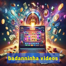 badanninha videos