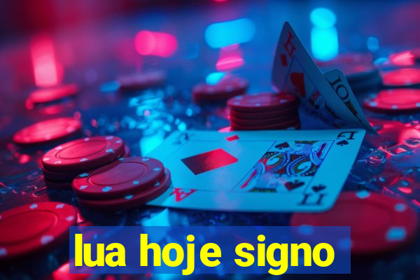 lua hoje signo