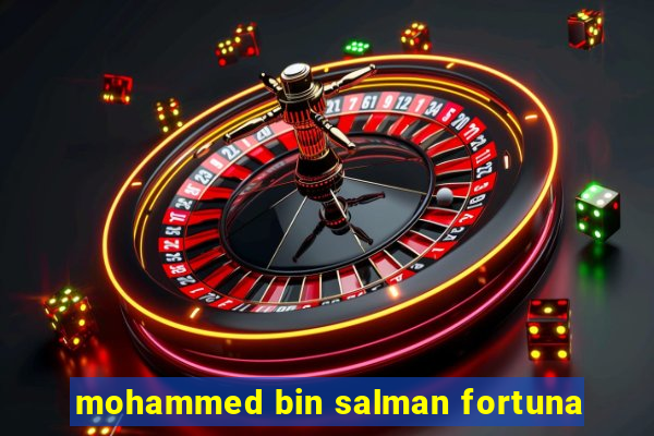 mohammed bin salman fortuna