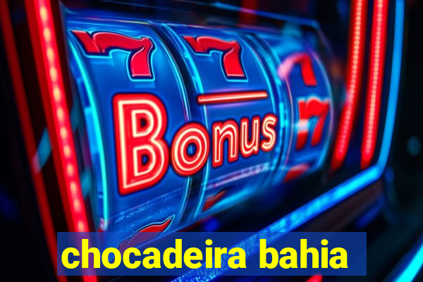 chocadeira bahia