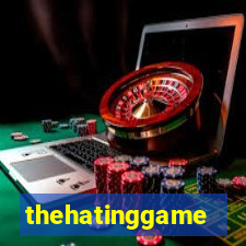 thehatinggame