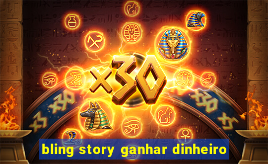 bling story ganhar dinheiro