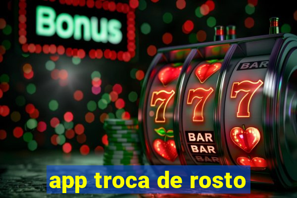 app troca de rosto