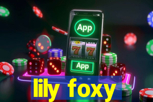 lily foxy