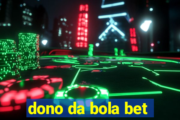 dono da bola bet