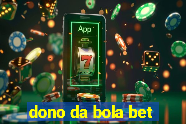 dono da bola bet