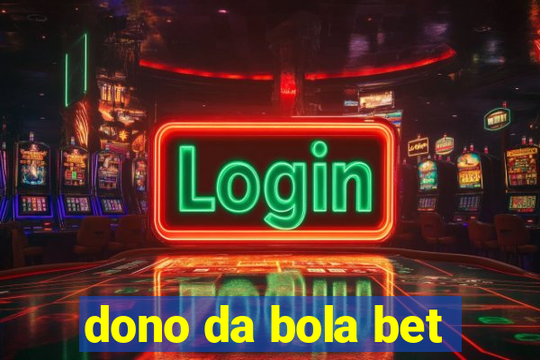 dono da bola bet