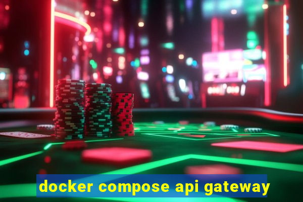 docker compose api gateway