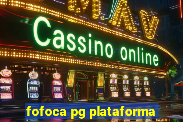 fofoca pg plataforma