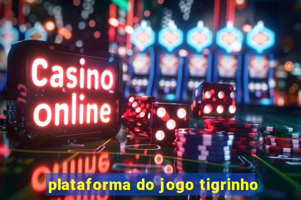 plataforma do jogo tigrinho