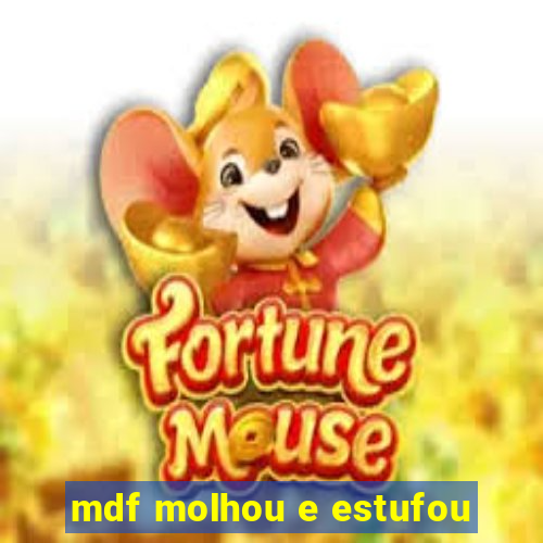 mdf molhou e estufou