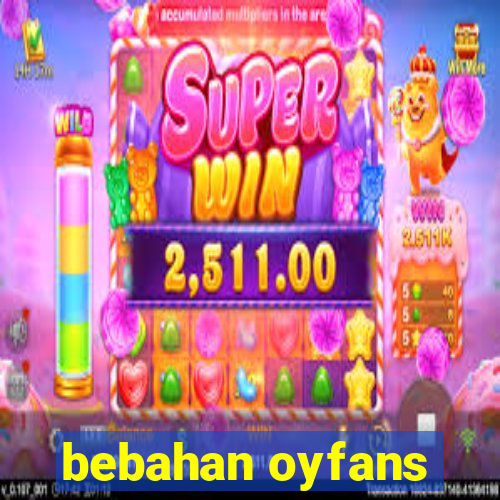 bebahan oyfans