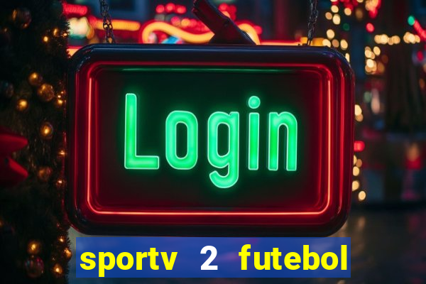 sportv 2 futebol play hd