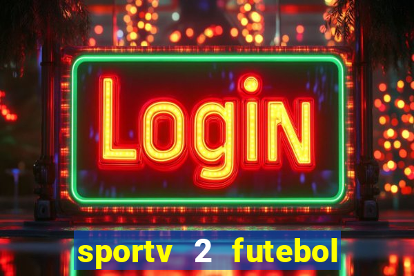 sportv 2 futebol play hd