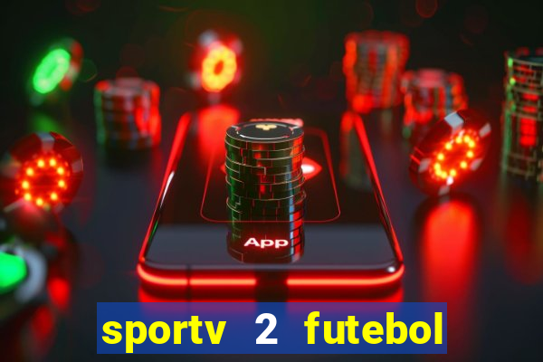 sportv 2 futebol play hd