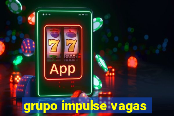 grupo impulse vagas