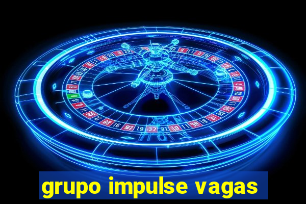 grupo impulse vagas