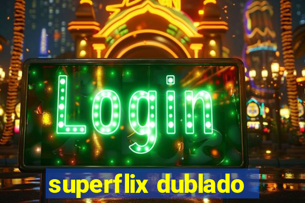 superflix dublado