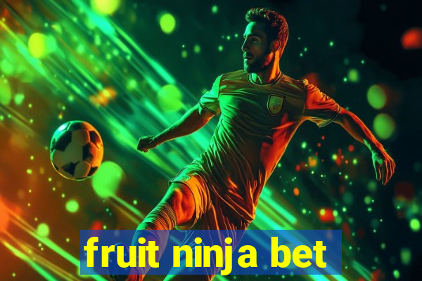 fruit ninja bet