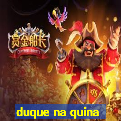 duque na quina