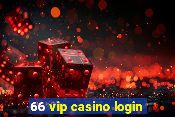 66 vip casino login