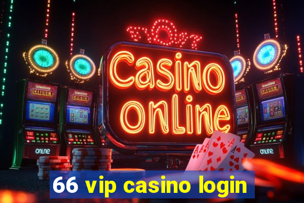 66 vip casino login