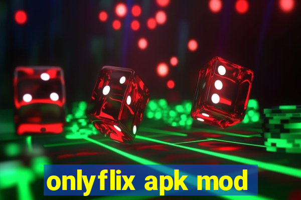 onlyflix apk mod