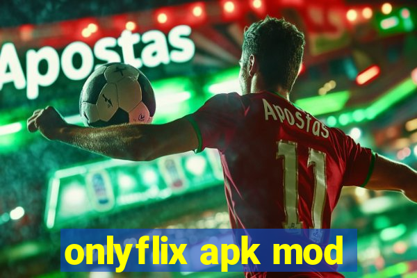 onlyflix apk mod