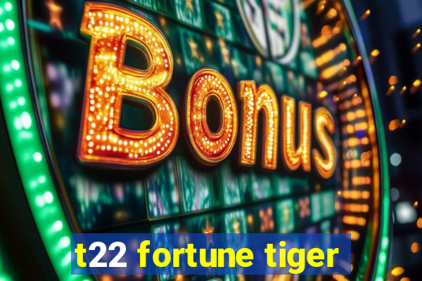 t22 fortune tiger