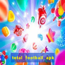 total football apk mod dinheiro infinito