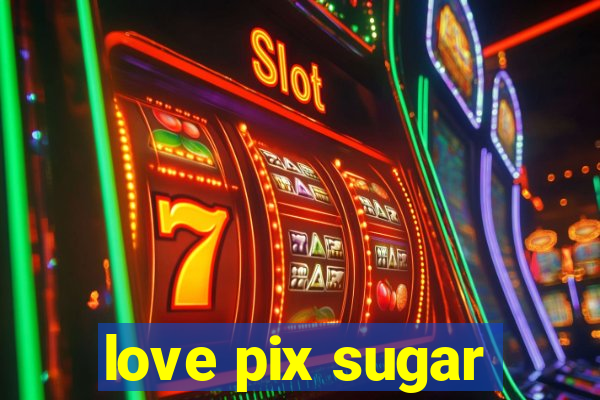 love pix sugar