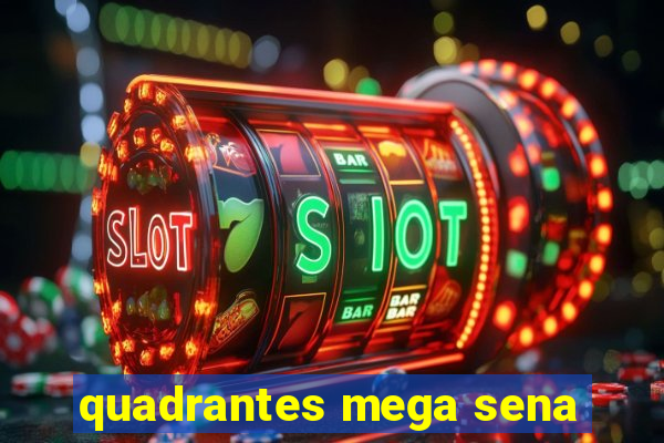 quadrantes mega sena