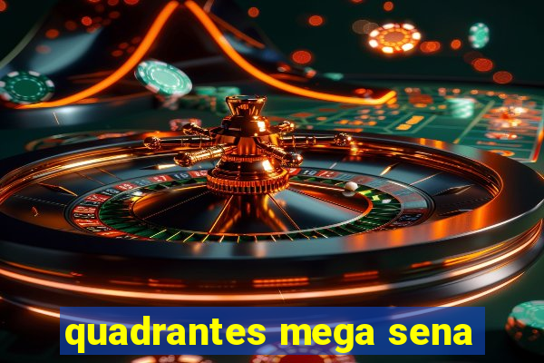 quadrantes mega sena