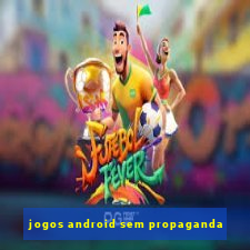 jogos android sem propaganda