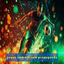 jogos android sem propaganda