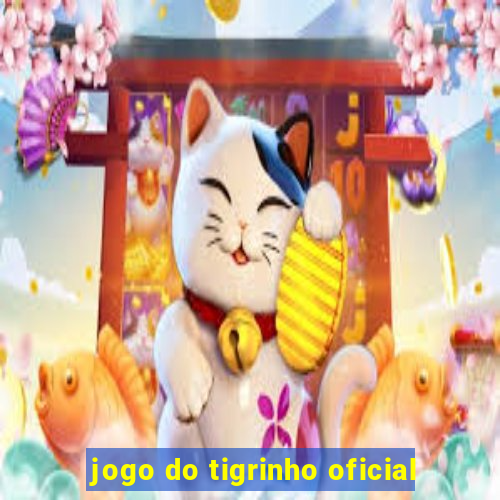 jogo do tigrinho oficial