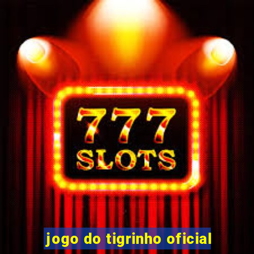 jogo do tigrinho oficial