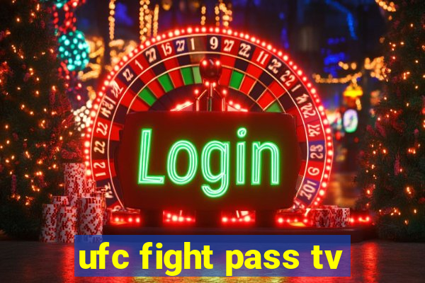 ufc fight pass tv