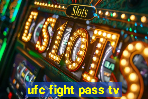 ufc fight pass tv