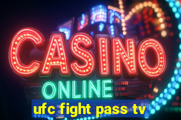 ufc fight pass tv