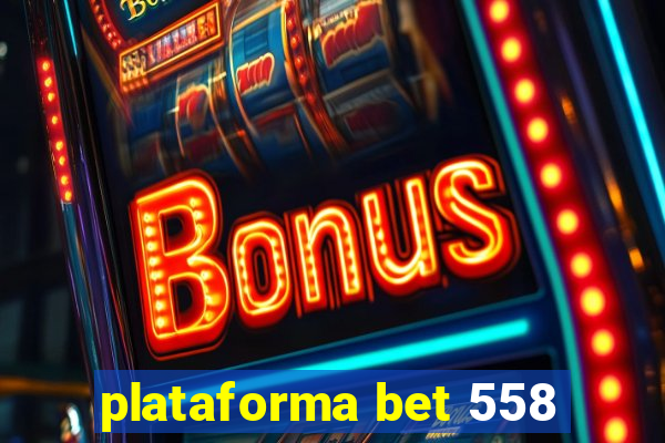 plataforma bet 558