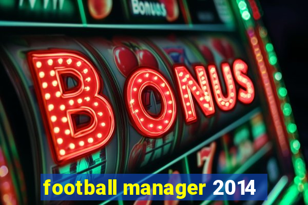 football manager 2014