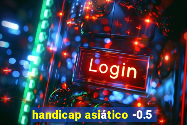 handicap asiático -0.5