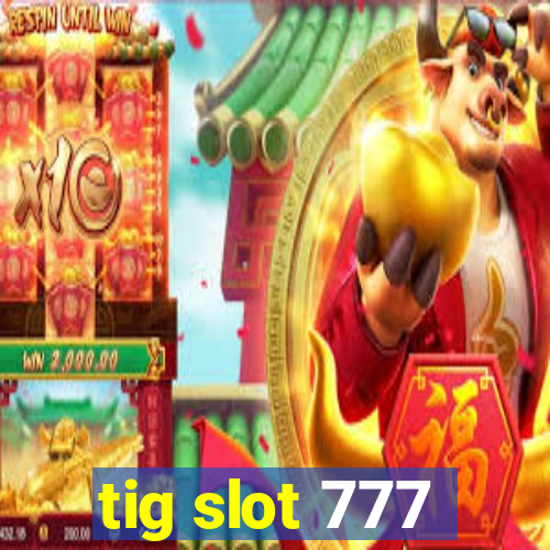 tig slot 777