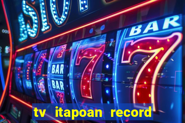 tv itapoan record bahia ao vivo