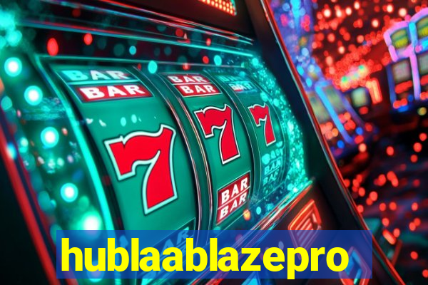 hublaablazepro