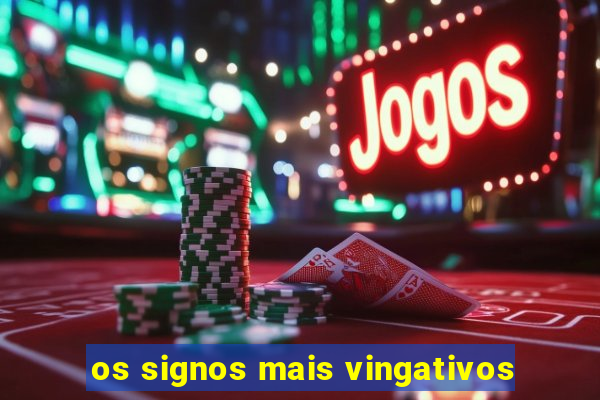 os signos mais vingativos