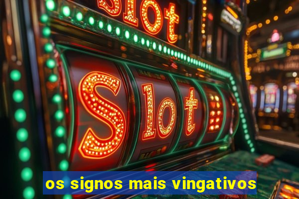 os signos mais vingativos