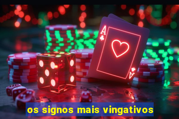 os signos mais vingativos