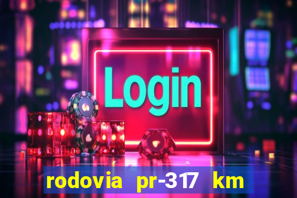 rodovia pr-317 km 155 0m sentido cresc